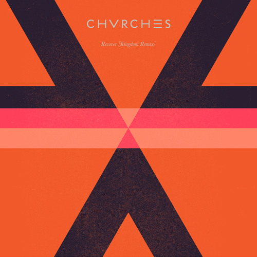 CHVRCHES - Recover (Kingdom Remix)