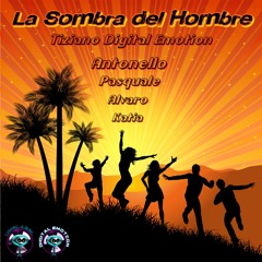 La Sombra Del Hombre By Tiziano Digital Emotion & Antonello Ft Pasquale Alvaro and Katia