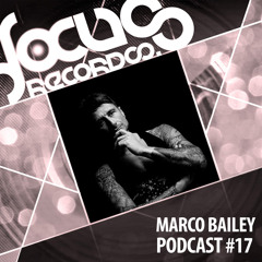 Focus Podcast 017 with Marco Bailey