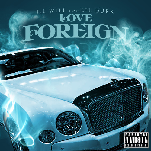 I.L Will Love Foreign Feat Lil Durk #LoveForeign