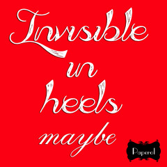 Invisible in heels - Maybe