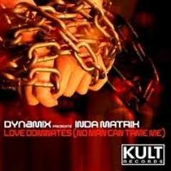Dynamix feat. Inda Matrix - No Man Can Take Me (Love Dominates) (Main Mix)