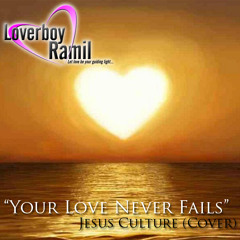 Your Love Never Fails - Jesus Culture [Cover By Loverboy Ramil]