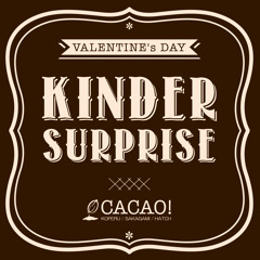 KINDER SURPRISE/CACAO！(KOPERU SAKAGAMI HATCH)