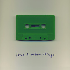 love & other things