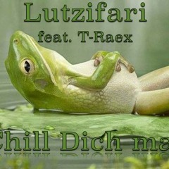 Chill dich mal ( feat. T-Raex )