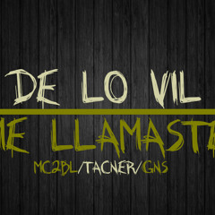 De lo vil  me llamaste GNS feat TACNER & MC2BL