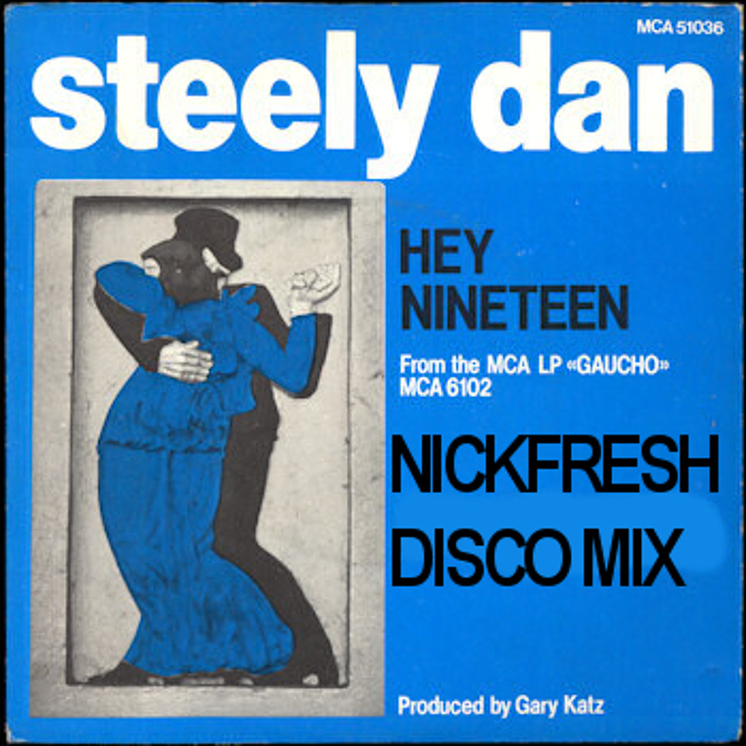Stream Steely Dan - Hey Nineteen (NICKFRESH DISCO MIX) by