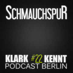 SchmauchspuR - K K Podcast Berlin #22
