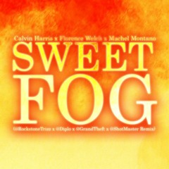 C. Harris, F. Welch & M. Montano - Sweet Fog (Rockstone Trizz x Diplo x GrandTheft x SMJ Bootleg)