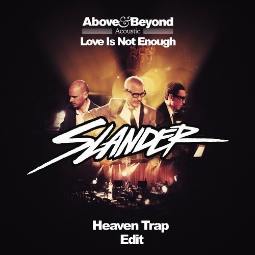 Love Is Not Enough (Slander Heaven Trap Edit) - Above & Beyond