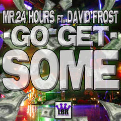 Go Get Some - Mr. 24Hours feat. David Frost #LBR