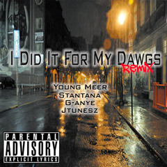 I Did It For My Dawgs - Young Meer, Stantana, G - Anye, Jtunesz