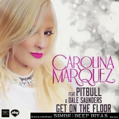 CAROLINA MARQUEZ Feat. PITBULL & DALE SAUNDERS - Get On The Floor (Simon From Deep Divas Remix)