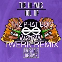 The Hi Yahs - Hol Up (WOOW X The Phat Bois Twerk Remix) Free DL Click Buy