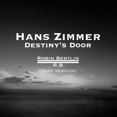 Hans Zimmer - Destiny's Door (R.B Dark Version) [Bleeding Fingers Contest]