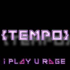 Tempo NEW MUSIC from i play U rage