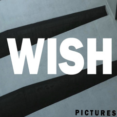 WISH - Pictures