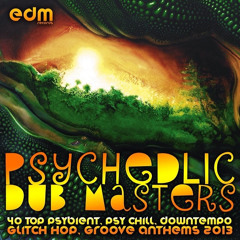 EDM050 - Psychedelic Dub Masters - 40 Top Psybient, Psy Chill, Downtempo, Glitch Hop, Groove Anthems