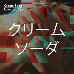 [EDGSPECIAL004] Cream Soda - Love Sex Sex (Sampler)