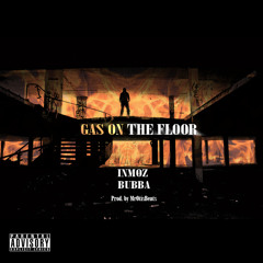 Gas on the Floor - Inmoz x BubbaTheMan [Prod. by @MrOtisBeats]