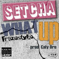 Setcha - What Up! (Freestyle)