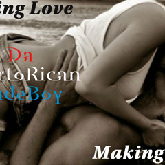 Making Love - Da PuertoRican RudeBoy {Vday Special}