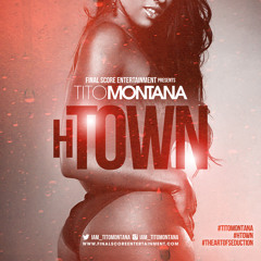 Tito Montana - H Town (NEW)