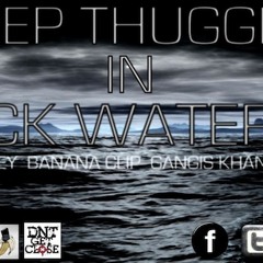 Deep Thuggin In Sick Waters- Roney X Banana Clip X Ganghis Khan X Turk