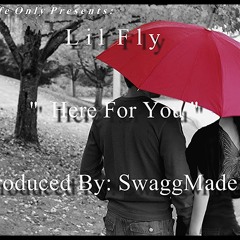 Lil Fly - Here For You [ Prod.By SwaggMadeIt]