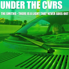 UNDER THE CVRS: "There Is A Light That Never Goes Out" (The Smiths Cover)
