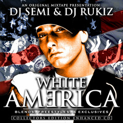 DJ Semi x DJ Rukiz Present Eminem - White America [2004 Mixtape]