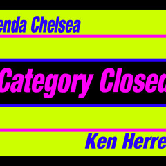 "CATEGORY CLOSED" F/ KEN HERRERA AND BRENDA CHELSEA