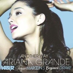 Another Way (Ariana Grande/Drake/Fergie/Linkin Park/Beyonce/Maroon 5/Notorious B.I.G.)