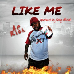 AE RICH - LIKE ME (PRODUCED BY FETTY OFFICIAL)