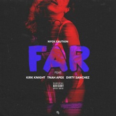 Nyck Caution - Far (Feat. Kirk Knight x Tnah Apex x Dirty Sanchez) (Prod. Kirk Knight)
