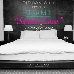 Sweet Love (Even If A Lie) - Shae Mill
