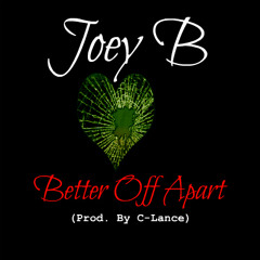 Joey B - Better Off Apart (Prod. By C-Lance)
