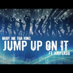 Jump UP On It By. Baby Joe Ft. Kidflash Freestyle