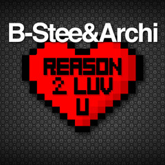 B-Stee & Archi - Reason 2 Luv U [Free Download]