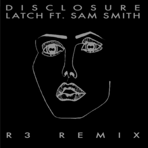 Disclosure - Latch feat. Sam Smith // R3 REMIX
