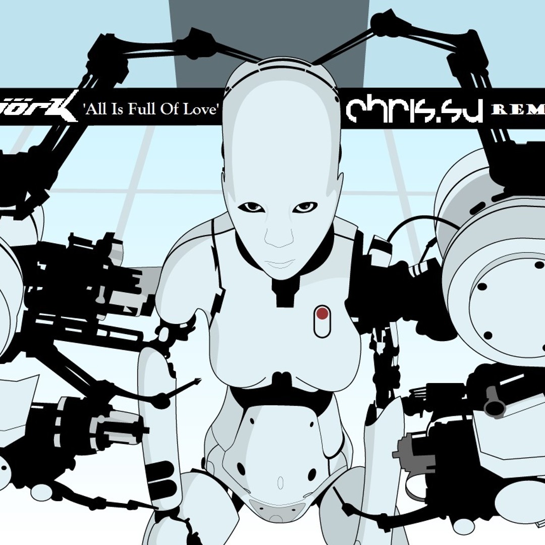Stream Björk - All Is Full Of Love (Chris.SU Remix) by Chris.SU