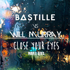 Close Your Eyes | Bastille vs Will Murray (pompeii remix)