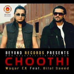 Choothi - Waqar Ex Feat. Bilal Saeed