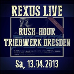 Rexus live @ Rush Hour Triebwerk Dresden Sa, 13.04.13 (FREE DOWNLOAD)