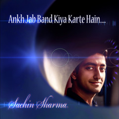 Ankh Jab Band Kiya by Sachin Sharma