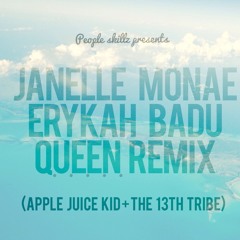 Janelle Monae ft Erykah Badu Q.U.E.E.N. Remix (Apple Juice Kid + The 13th Tribe)