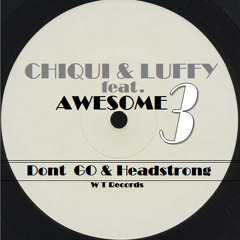 Chiqui & Luffy feat. AWESOME 3 - Dont GO & Headstrong