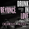 Beyonce ft. Jay Z - Drunk In Love (Delirious & Alex K Mix)