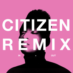 In And Out Of My Life (Citizenn Remix) Free Download*